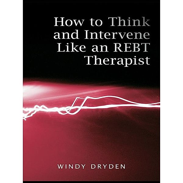 How to Think and Intervene Like an REBT Therapist, Windy Dryden