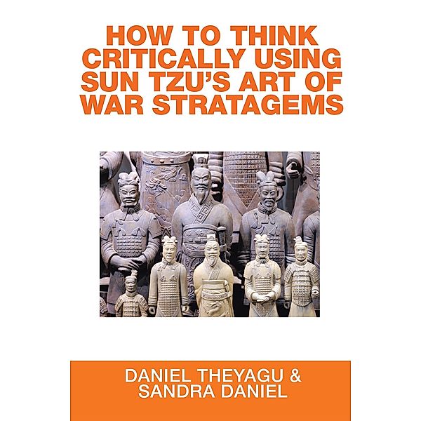 How to Think Critically Using Sun Tzu'S Art of War Stratagems, Daniel Theyagu