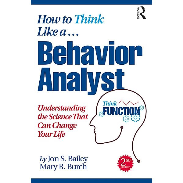How to Think Like a Behavior Analyst, Jon S. Bailey, Mary R. Burch