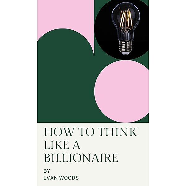 How to think like a Billionaire, Evan Woods