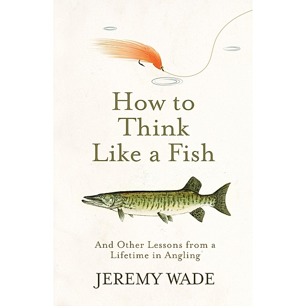 How to Think Like a Fish, Jeremy Wade