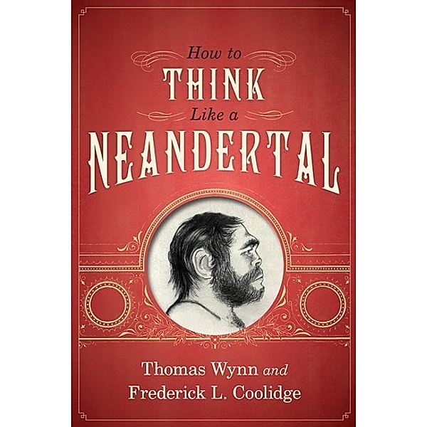 How To Think Like a Neandertal, Thomas Wynn, Frederick L. Coolidge