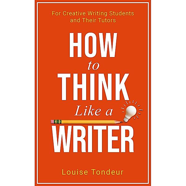 How to Think Like a Writer (Small Steps Guides, #4) / Small Steps Guides, LOUISE TONDEUR