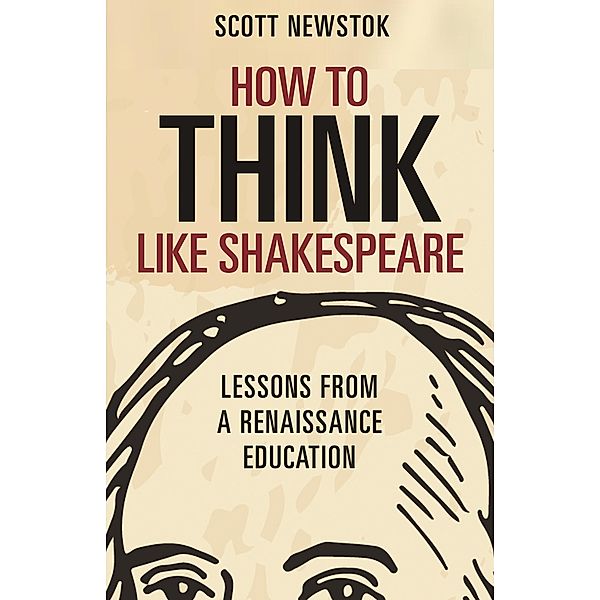 How to Think like Shakespeare, Scott Newstok