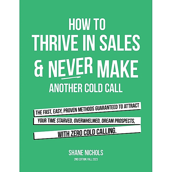 How To THRIVE in Sales & Never Make Another Cold Call, Shane Nichols