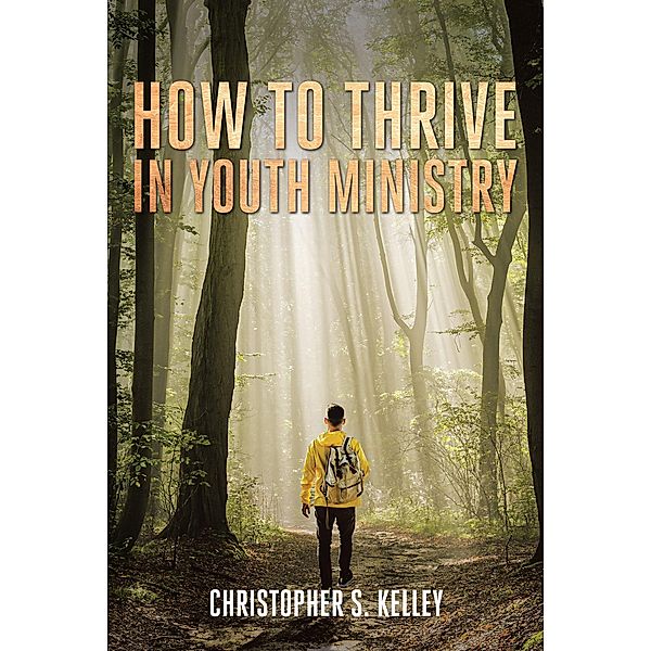 How to Thrive in Youth Ministry, Christopher S. Kelley