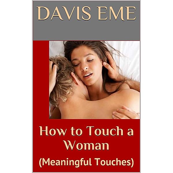 How To Touch A Woman(Meaninful Touches), Davis Eme