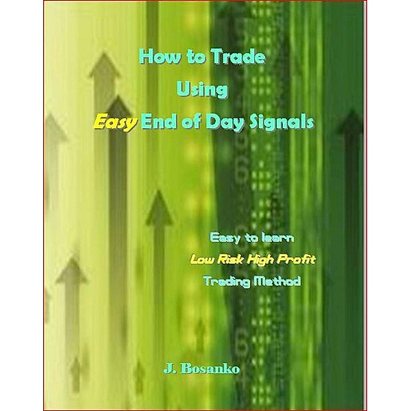 How to Trade Using Easy End of Day Signals, J. Bosanko