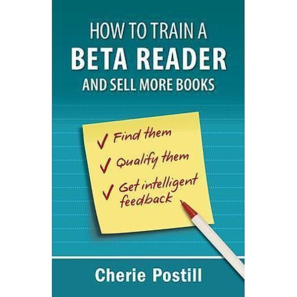HOW TO TRAIN A BETA READER AND SELL MORE BOOKS, Cherie Postill