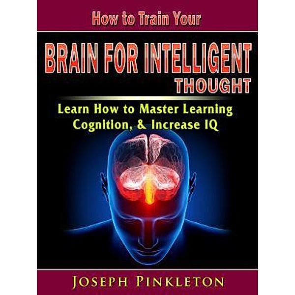 How to Train Your Brain for Intelligent Thought / Abbott Properties, Joseph Pinkleton