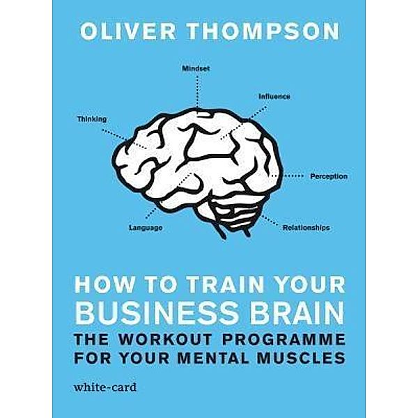 How to Train Your Business Brain, Oliver Thompson