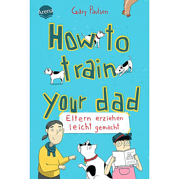 How to train your dad. Eltern erziehen leicht gemacht, Gary Paulsen