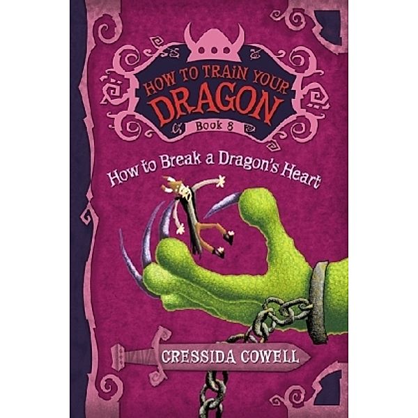How to Train Your Dragon Book: How to Break a Dragon's Heart, Cressida Cowell