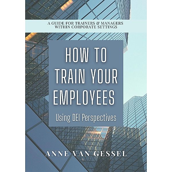 How to Train Your Employees Using DEI Perspectives, Anne van Gessel