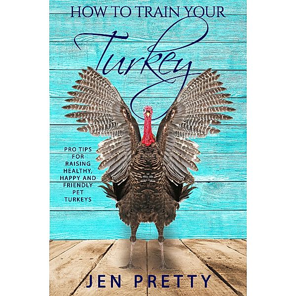 How To Train Your Turkey, Jen Pretty