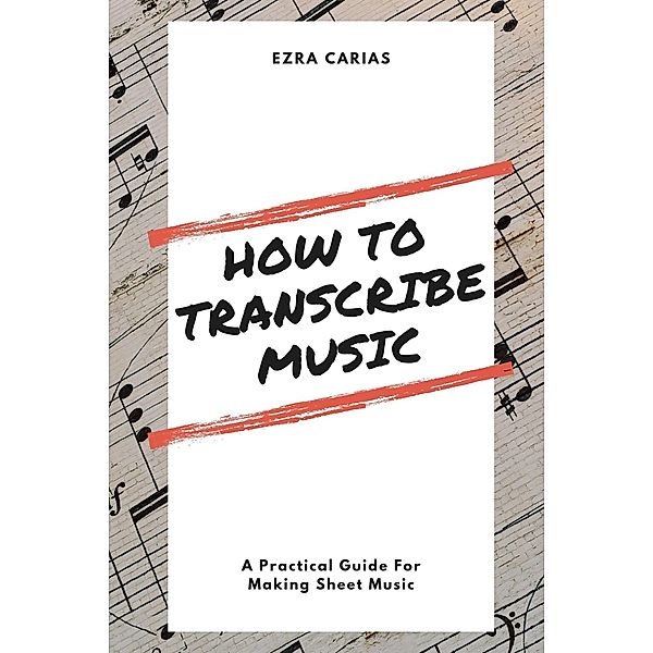 How To Transcribe Music, Ezra Carias