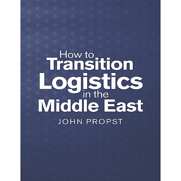 How to Transition Logistics In the Middle East, John Propst