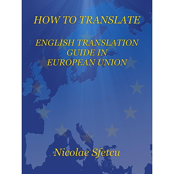 How to Translate - English Translation Guide in European Union, Nicolae Sfetcu