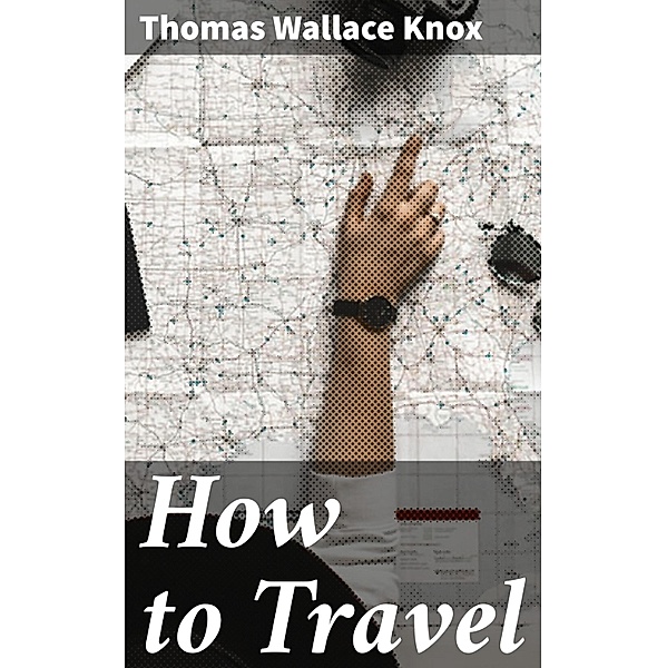 How to Travel, Thomas Wallace Knox