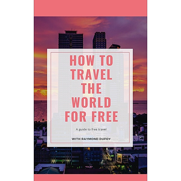 How to Travel the World for Free, Raymond DuFoy