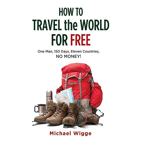 How to Travel the World for Free, Michael Wigge