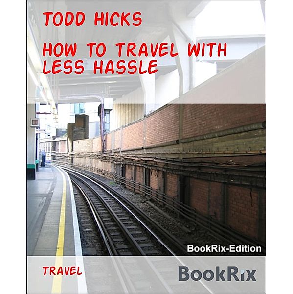 How to travel with less hassle, Todd Hicks