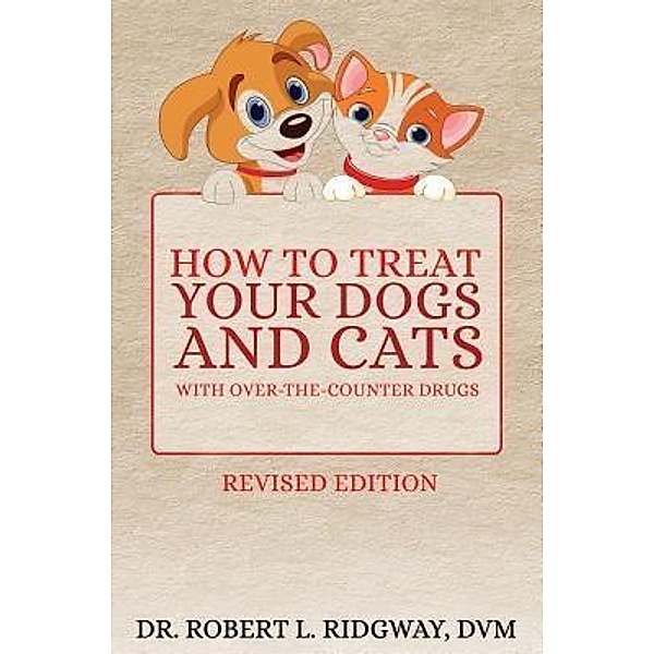 How to Treat Your Dogs and Cats with Over-the-Counter Drugs / TOPLINK PUBLISHING, LLC, Robert L. Ridgway DVM