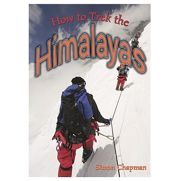 How to Trek the Himalayas / Badger Learning, Simon Chapman