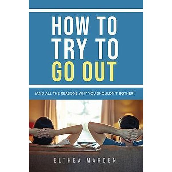 How to Try to Go Out / Elthea Marden, Elthea Marden