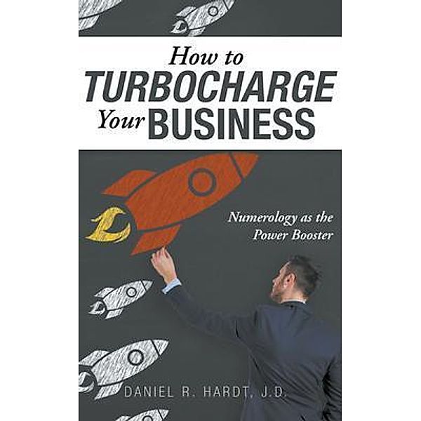 How to Turbocharge Your Business, Daniel Hardt J. D.