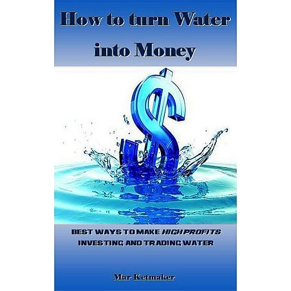 How to turn Water into Money, Mar Ketmaker