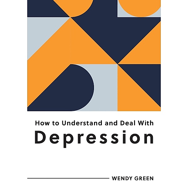How to Understand and Deal with Depression, Wendy Green
