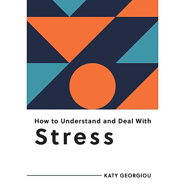 How to Understand and Deal with Stress, Katy Georgiou