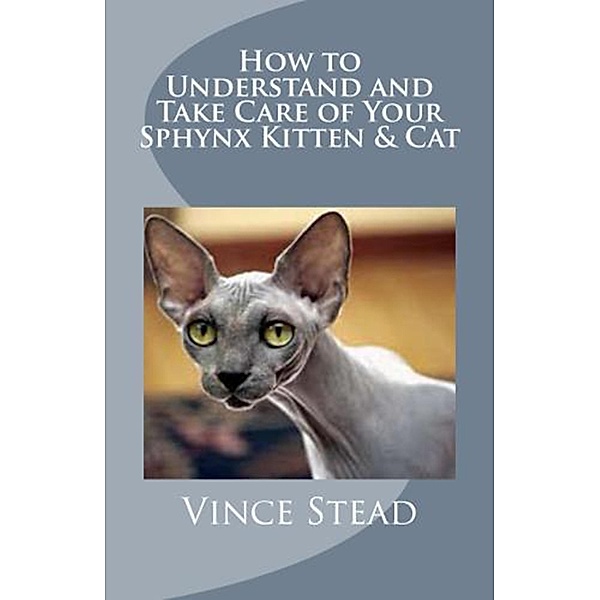 How to Understand and Take Care of Your Sphynx Kitten & Cat, Vince Stead