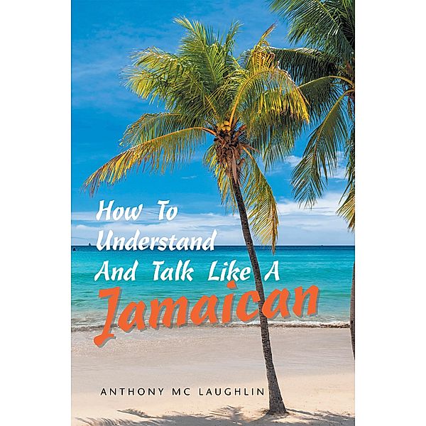 How to Understand and Talk Like a Jamaican, Anthony Mc Laughlin