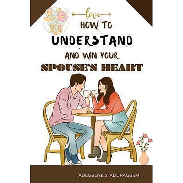 How to understand and win Your Spouse's Heart, Adegboye Aduragbemi
