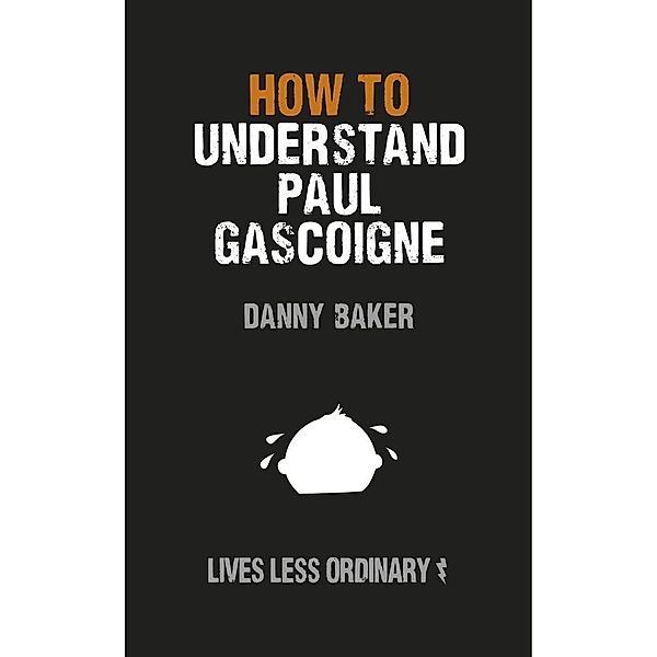 How to Understand Paul Gascoigne, Danny Baker, Danny Kelly