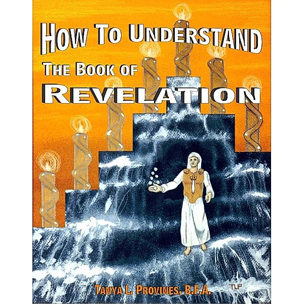 How To Understand The Book of Revelation / Tanya Provines, Tanya Provines
