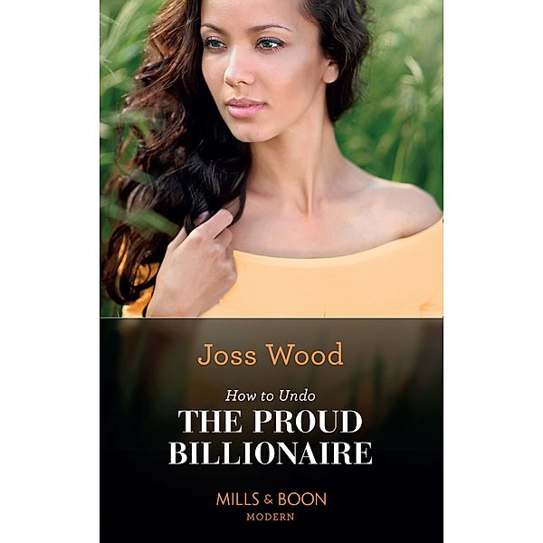 How To Undo The Proud Billionaire (Mills & Boon Modern) (South Africa's Scandalous Billionaires, Book 1) / Mills & Boon Modern, Joss Wood