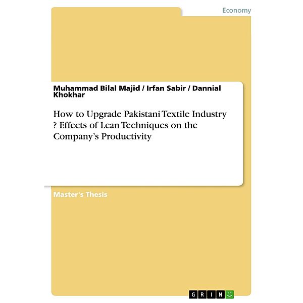 How to Upgrade Pakistani Textile Industry ? Effects of Lean Techniques on the Company's Productivity, Muhammad Bilal Majid, Irfan Sabir, Dannial Khokhar