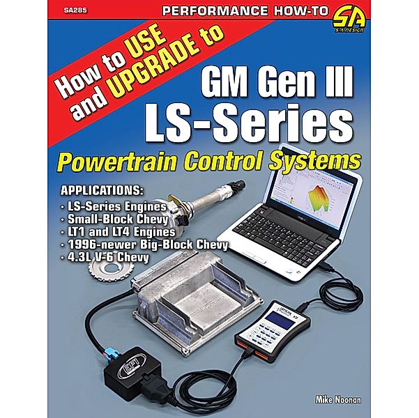 How to Use and Upgrade to GM Gen III LS-Series Powertrain Control Systems / NONE, Mike Noonan