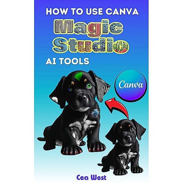 How to Use Canva Magic Studio AI Tools, Cea West