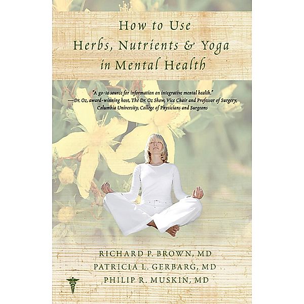 How to Use Herbs, Nutrients, and Yoga in Mental Health Care, Richard P. Brown, Patricia L. Gerbarg, Philip R. Muskin