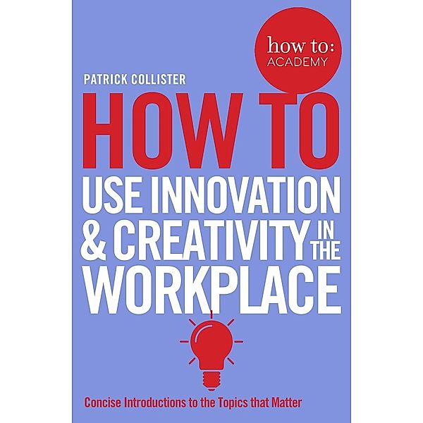 How To Use Innovation and Creativity in the Workplace, Patrick Collister