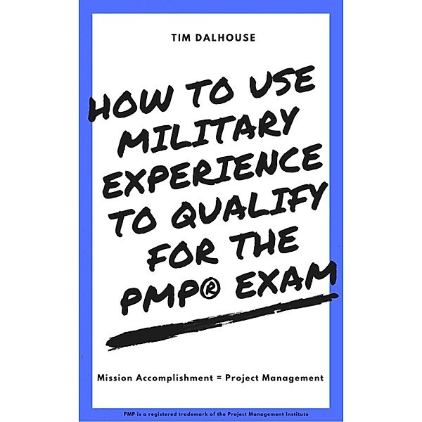 How to Use Military Experience to Qualify for the PMP® Exam, Tim Dalhouse