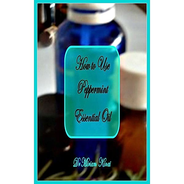 How to Use Peppermint Essential Oil, Miriam Kinai