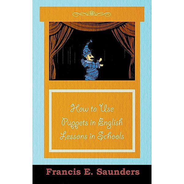 How to Use Puppets in English Lessons in Schools, Francis E. Saunders