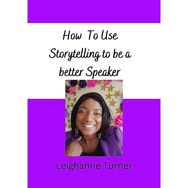 How To Use Storytelling To Be A Better Speaker, Leighanne Turner