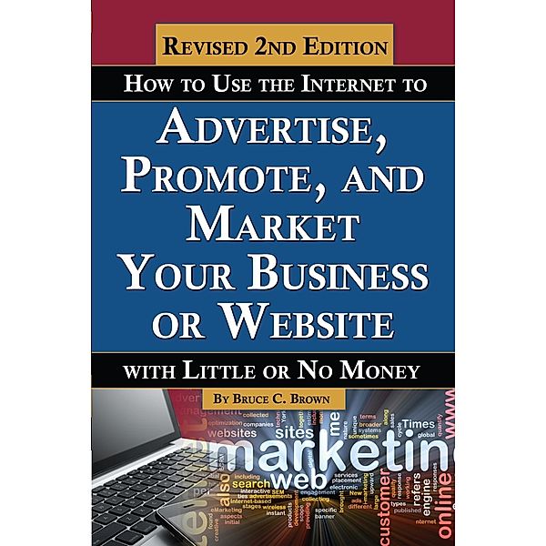 How to Use the Internet to Advertise, Promote, and Market Your Business or Website, Bruce Brown