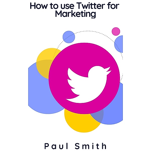 How to use Twitter for Marketing, Paul Smith